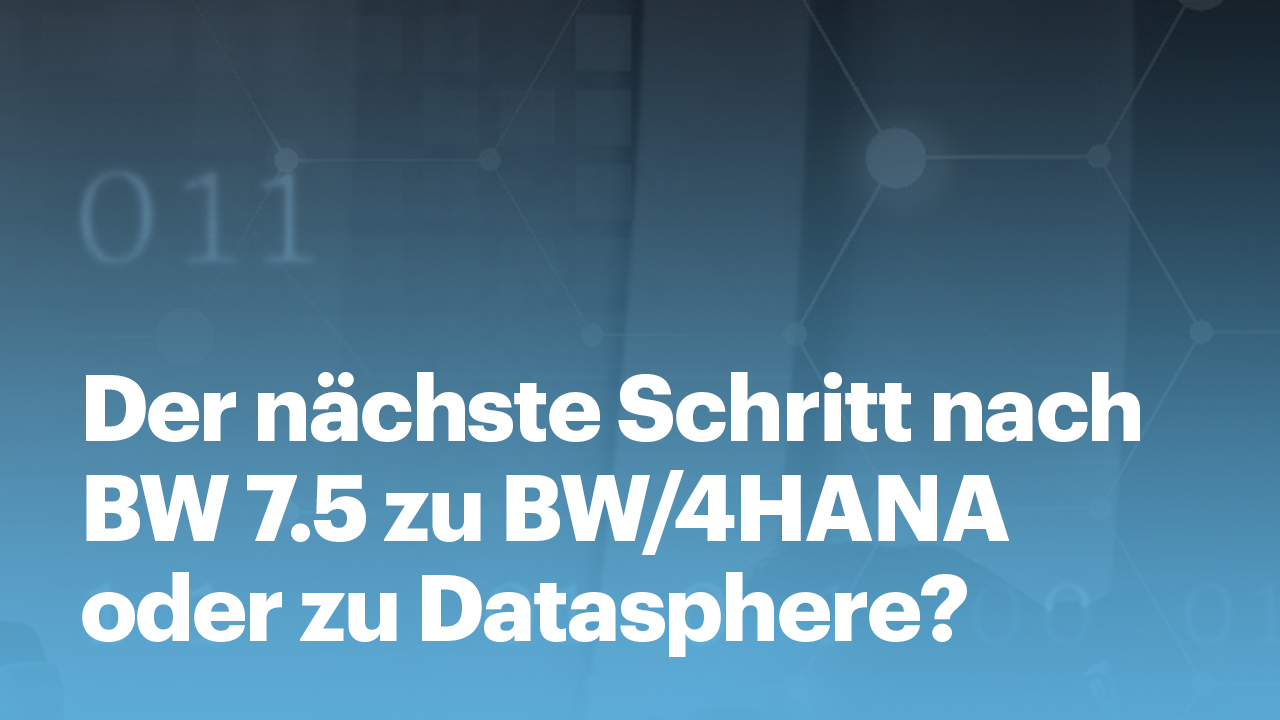 DE The next step after BW 7.5 to BW 4HANA or Datasphere